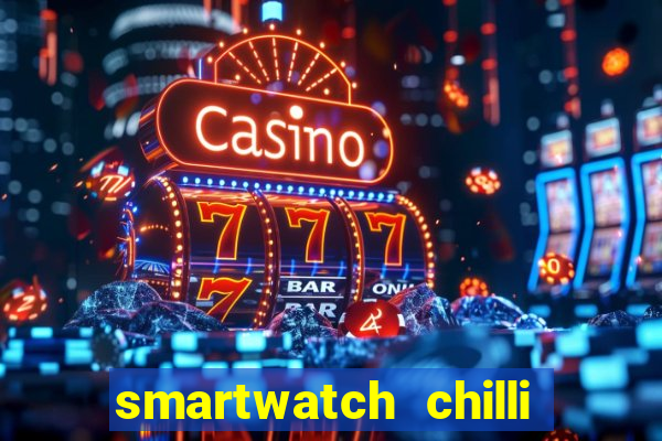 smartwatch chilli beans vale a pena smartwatch chilli beans